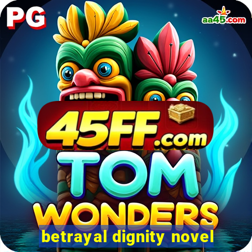 betrayal dignity novel